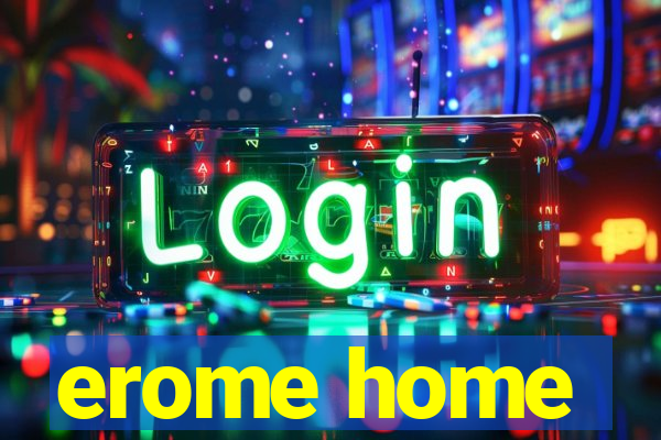 erome home